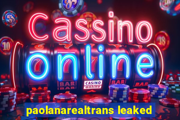 paolanarealtrans leaked